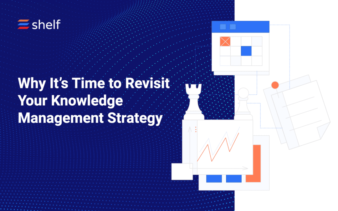 Why It’s Time to Revisit Your Knowledge Management Strategy